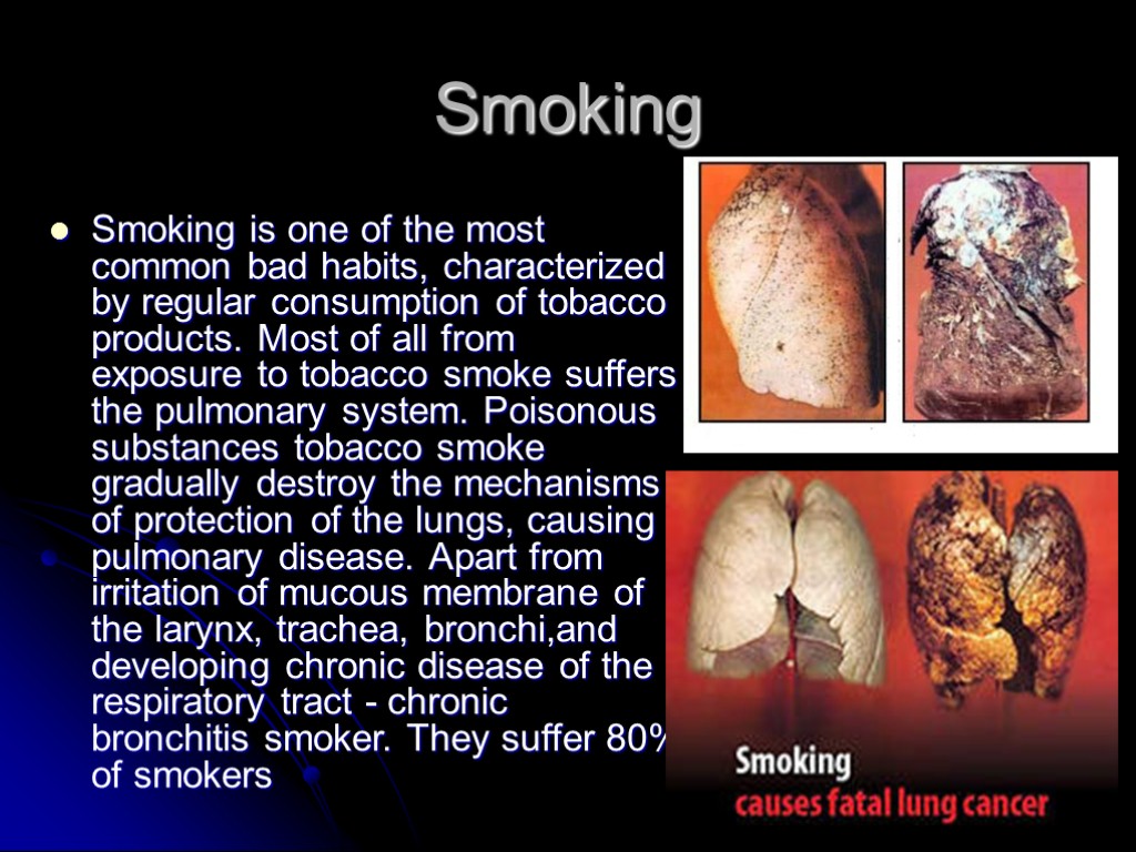 Smoking Smoking is one of the most common bad habits, characterized by regular consumption